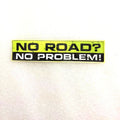 Warning Decals NO ROAD NO PROBLEM Decal Car Sticker Waterproof Vinyl Accessories for 4X4 SUV OFFROAD 4WD 15cm*3cm
